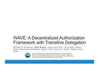 WAVE: A Decentralized Authorization  Framework with Transitive Delegation Michael P Andersen, Sam