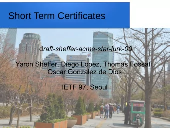 Short Term Certificates d raft-sheffer-acme-star-lurk-00  Yaron Sheffer, Diego Lopez, Thomas