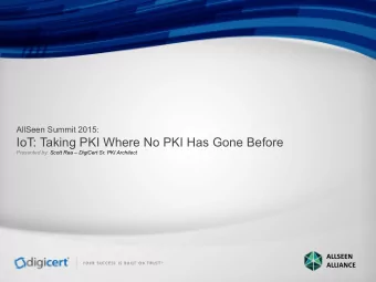 IoT: Taking PKI Where No PKI Has Gone Before Presented by: Scott Rea  DigiCert Sr. PKI Architect