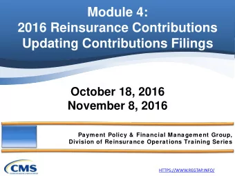 Module 4:  2016 Reinsurance Contributions  Updating Contributions Filings  October 18, 2016