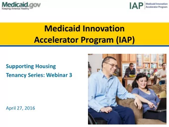 Medicaid Innovation  Accelerator Program (IAP)  Supporting Housing  Tenancy Series: Webinar 3