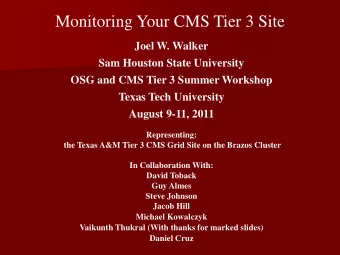 Monitoring Your CMS Tier 3 Site  Joel W. Walker  Sam Houston State University  OSG and CMS Tier 3
