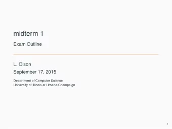 midterm 1  Exam Outline  L. Olson  September 17, 2015  Department of Computer Science  University
