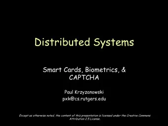 Distributed Systems  Smart Cards, Biometrics, &amp;  CAPTCHA  Paul Krzyzanowski  pxk@cs.rutgers.edu