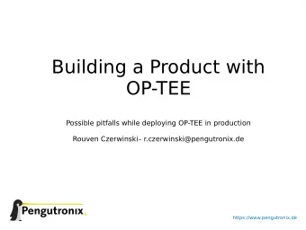 Building a Product with  OP-TEE  Possible pitfalls while deploying OP-TEE in production  Rouven