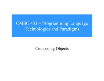 CMSC 433  Programming Language  Technologies and Paradigms  Composing Objects  Composing Objects
