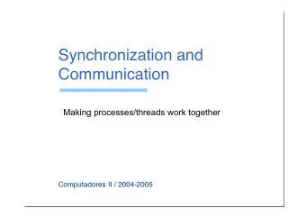Synchronization and  Communication  Making processes/threads work together  Computadores II /