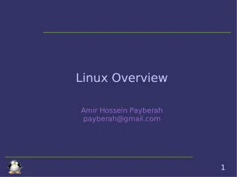 Linux Overview  Amir Hossein Payberah  payberah@gmail.com  1  Agenda  Linux Overview  Linux