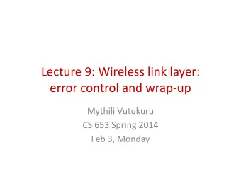 Lecture 9: Wireless link layer:  Lecture 9: Wireless link layer:  error control and wrap-up  error