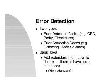 Error Detection  Two types  Error Detection Codes (e.g. CRC,  Parity, Checksums)  Error