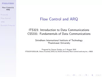 Flow Control and ARQ  Flow Control  ARQ  Example Protocols  ITS323: Introduction to Data