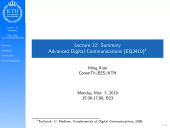 Lecture 12: Summary  Summary Advanced Digital Communications (EQ2410) 1  Standards  Final Exam