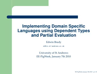 Implementing Domain Specific  Languages using Dependent Types  and Partial Evaluation  Edwin Brady