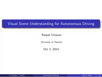 Visual Scene Understanding for Autonomous Driving  Raquel Urtasun  University of Toronto  Oct 3,