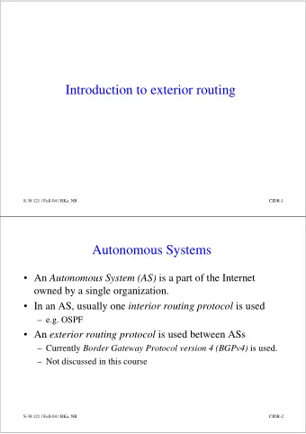 Introduction to exterior routing  S-38.121 / Fall-04 / RKa, NB  CIDR-1  Autonomous Systems  An