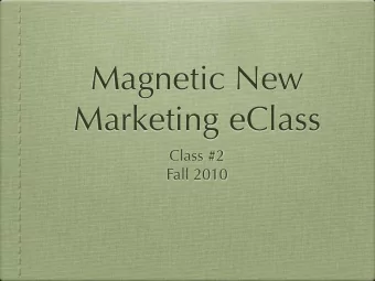 Magnetic New  Marketing eClass  Class #2  Fall 2010  Engagement  Review  Overview of Magnetic
