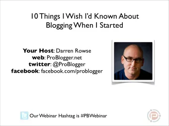 10 Things I Wish Id Known About  Blogging When I Started Your Host : Darren Rowse web :
