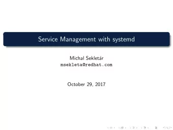 Service Management with systemd  Michal Seklet  ar  msekleta@redhat.com  October 29, 2017  whoami