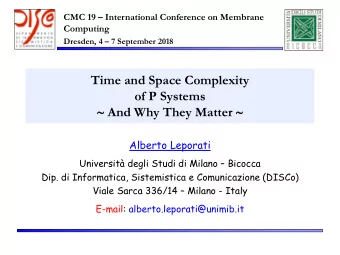 Time and Space Complexity  of P Systems  And Why They Matter   Alberto Leporati Universit