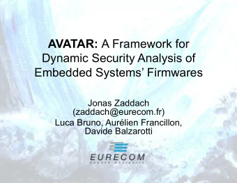 AVATAR: A Framework for  Dynamic Security Analysis of  Embedded Systems Firmwares  Jonas Zaddach