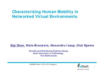 Characterizing Human Mobility in  Networked Virtual Environments  Siqi Shen, Niels Brouwers,