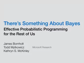 Theres Something About Bayes  Effective Probabilistic Programming  for the Rest of Us  James