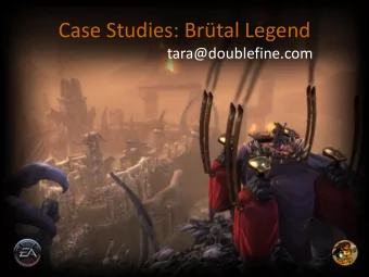 Case Studies: Brtal Legend  tara@doublefine.com  ~50 unique unit types  ~50 unique unit types