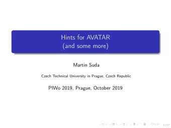 Hints for AVATAR  (and some more)  Martin Suda  Czech Technical University in Prague, Czech