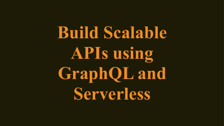 build scalable apis using graphql and serverless simona