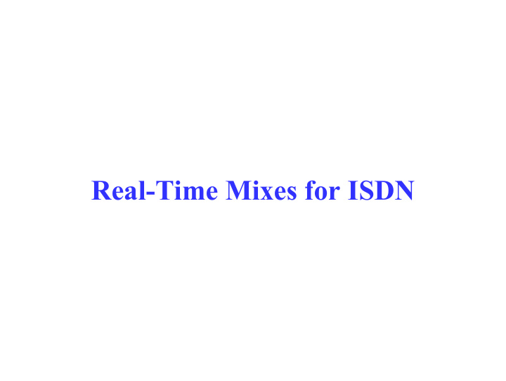 real time mixes for isdn requirements of real time