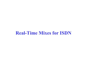 Real-Time Mixes for ISDN  Requirements of real-time  communication   Becomes important when
