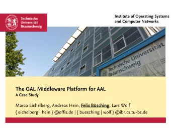 The GAL Middleware Platform for AAL  A Case Study  Marco Eichelberg, Andreas Hein, Felix Bschi