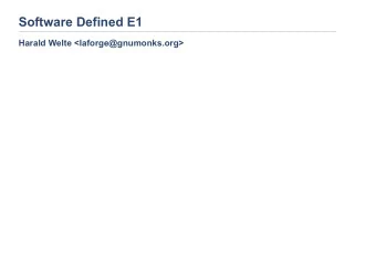 Software Defined E1 Harald Welte &lt;laforge@gnumonks.org&gt;  E1 / T1 / TDM  good old ISDN