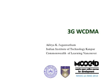 3G WCDMA 3G WCDMA  Aditya K. Jagannatham  Indian Institute of Technology Kanpur  Indian Institute
