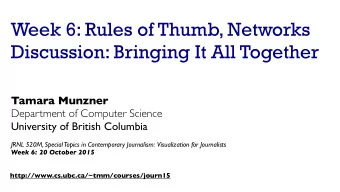 Week 6: Rules of Thumb, Networks  Discussion: Bringing It All Together  Tamara Munzner  Department