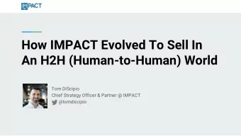 How IMPACT Evolved To Sell In  An H2H (Human-to-Human) World  Tom DiScipio  Chief Strategy Officer