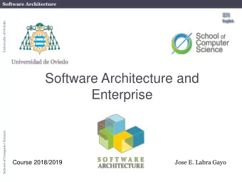 Software Architecture and  Enterprise  School of Computer Science  Jose E. Labra Gayo  Course