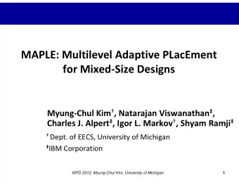 MAPLE: Multilevel Adaptive PLacEment for Mixed  Size Designs Myung  Chul Kim  , Natarajan