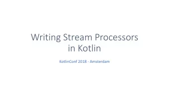 Writing Stream Processors  in Kotlin  KotlinConf 2018 - Amsterdam  Who of you uses  ?  A quick look
