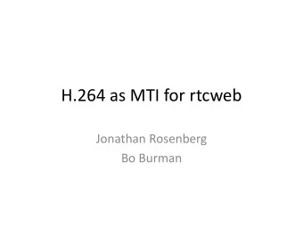 H.264 as MTI for rtcweb  Jonathan Rosenberg  Bo Burman  The Cisco Announcement Redux  Open