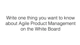 Write one thing you want to know  about Agile Product Management  on the White Board  Blockbuster