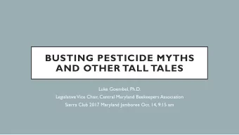 BUSTING PESTICIDE MYTHS AND OTHER TALL TALES  Luke Goembel, Ph.D.  Legislative  Vice Chair, Central