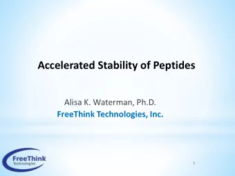 Accelerated Stability of Peptides  Alisa K. Waterman, Ph.D.  FreeThink Technologies, Inc.  1
