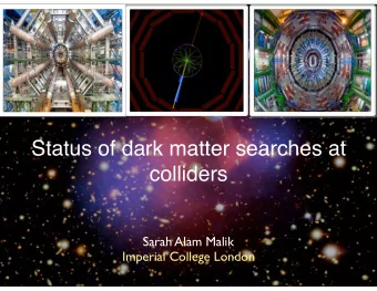 Status of dark matter searches at  colliders  Sarah Alam Malik  Imperial College London  LHC  2011