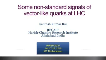 Some non-standard signals of  vector-like quarks at LHC  Santosh Kumar Rai  RECAPP  Harish-Chandra