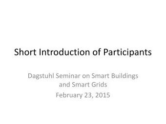 Short Introduction of Participants  Dagstuhl Seminar on Smart Buildings  and Smart Grids  February