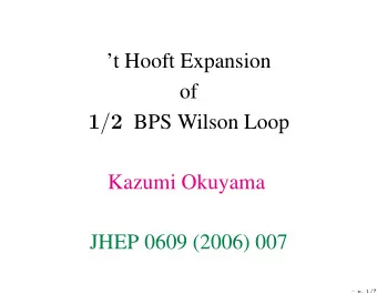 t Hooft Expansion  of 1 / 2 BPS Wilson Loop  Kazumi Okuyama  JHEP 0609 (2006) 007  p. 1/ ??