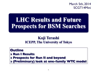 LHC Results and Future  Prospects for BSM Searches  Koji Terashi  ICEPP, The University of Tokyo