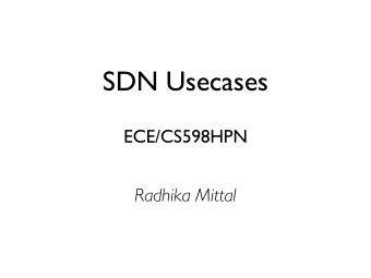 SDN Usecases  ECE/CS598HPN  Radhika Mittal  Logistics  Do all of you receive my emails?  Are