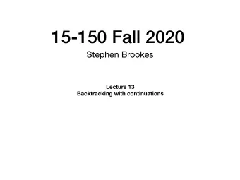 15-150 Fall 2020  Stephen Brookes  Lecture 13  Backtracking with continuations correct code may not